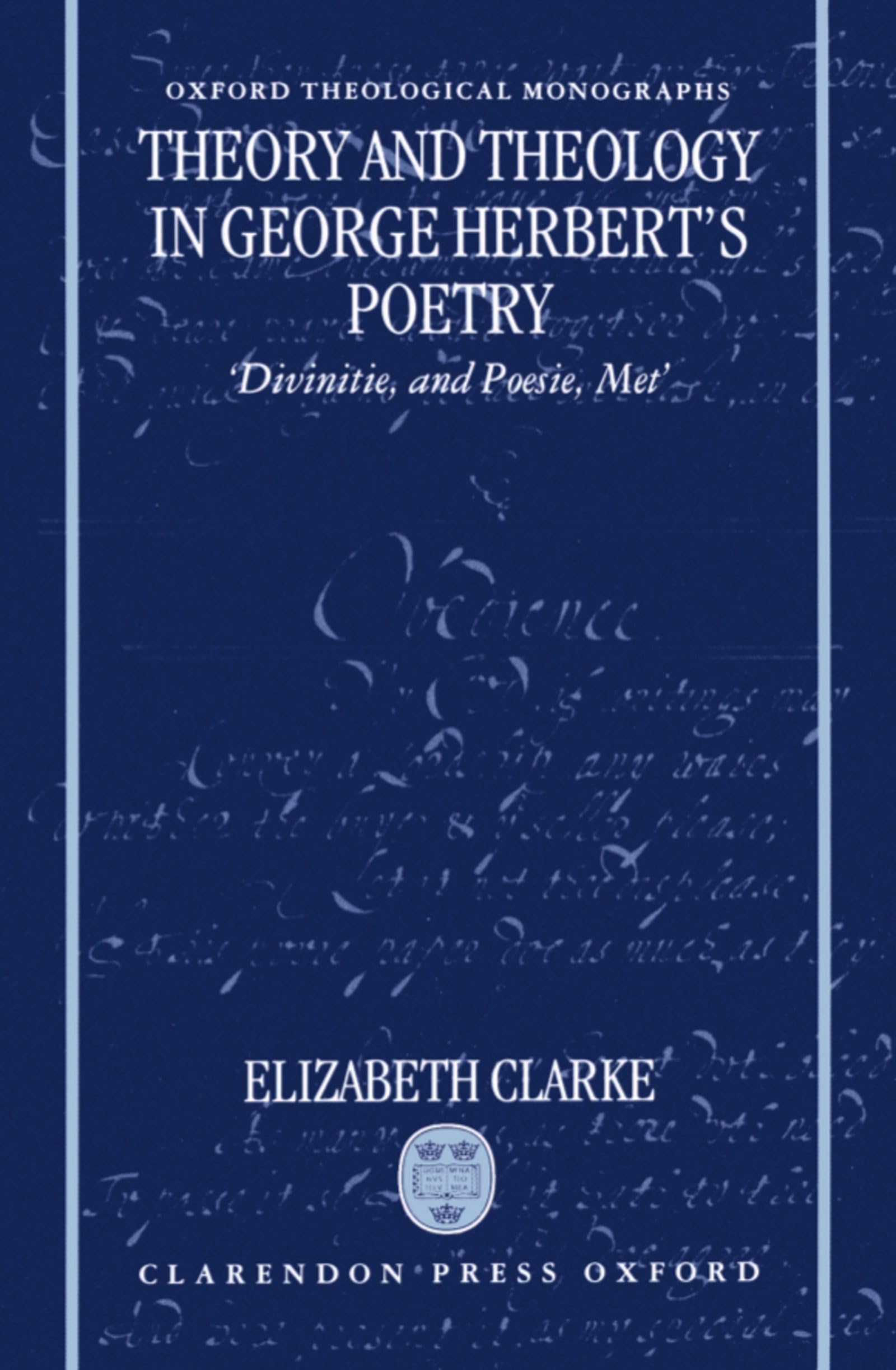 Theory And Theology In George Herbert'S Poetry: 'Divinitie, And Poesie, Met' (Oxford Theology And Religion Monographs),Used