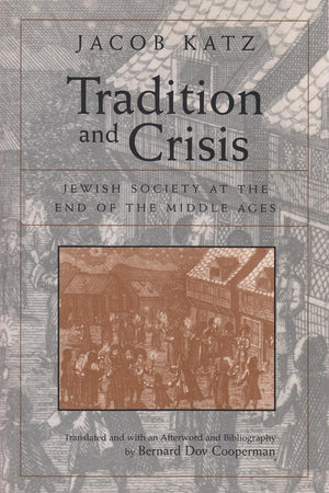 Tradition and Crisis: Jewish Society at the End of the Middle Ages (Medieval Studies),New