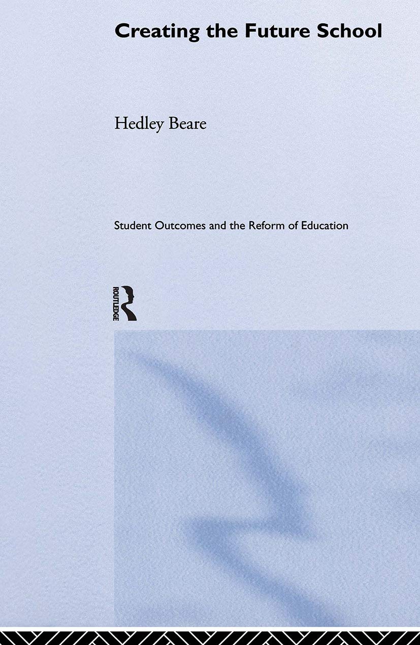 Creating the Future School (Student Outcomes and the Reform of Education),Used