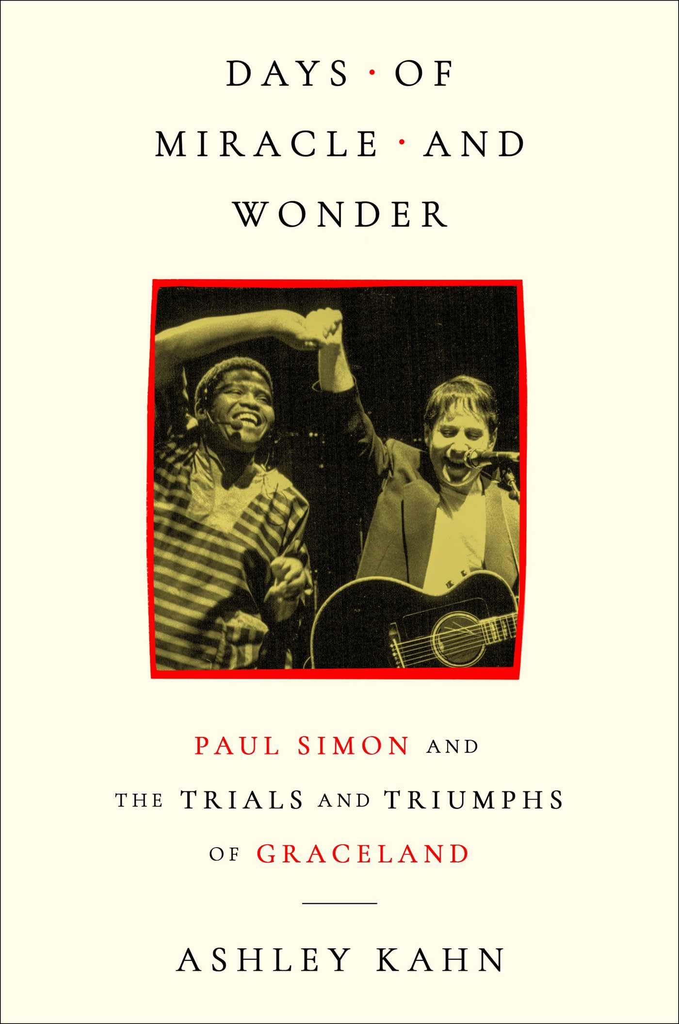 Days Of Miracle And Wonder: Paul Simon And The Trials And Triumphs Of Graceland