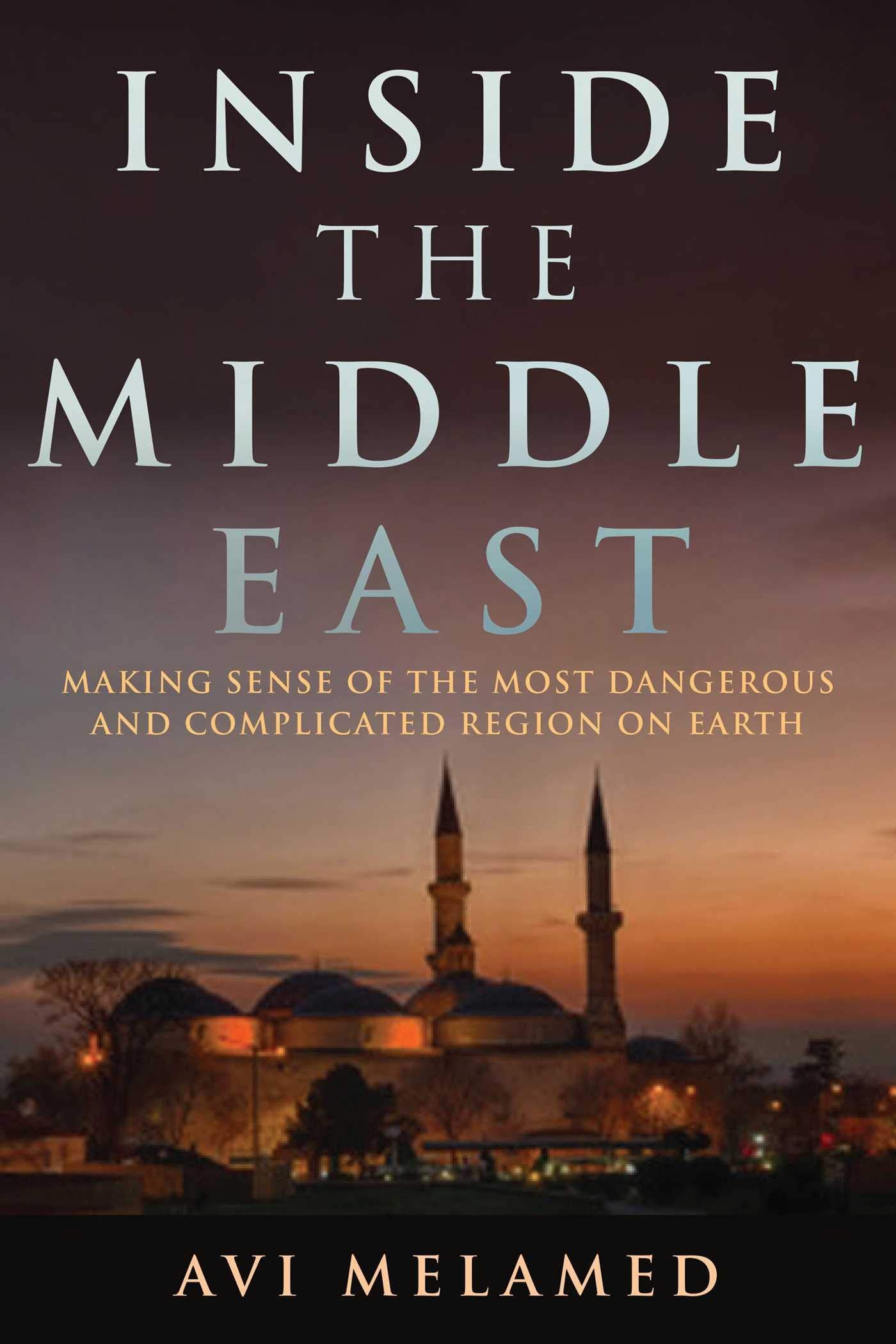 Inside the Middle East: Making Sense of the Most Dangerous and Complicated Region on Earth,Used