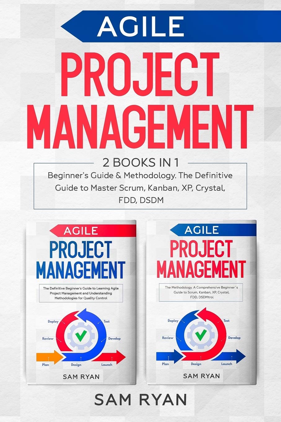 Agile Project Management: 2 Books in 1: Beginners Guide & Methodology. The Definitive Guide to Master Scrum, Kanban, XP, Crystal,New