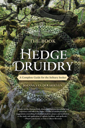 The Book Of Hedge Druidry: A Complete Guide For The Solitary Seeker