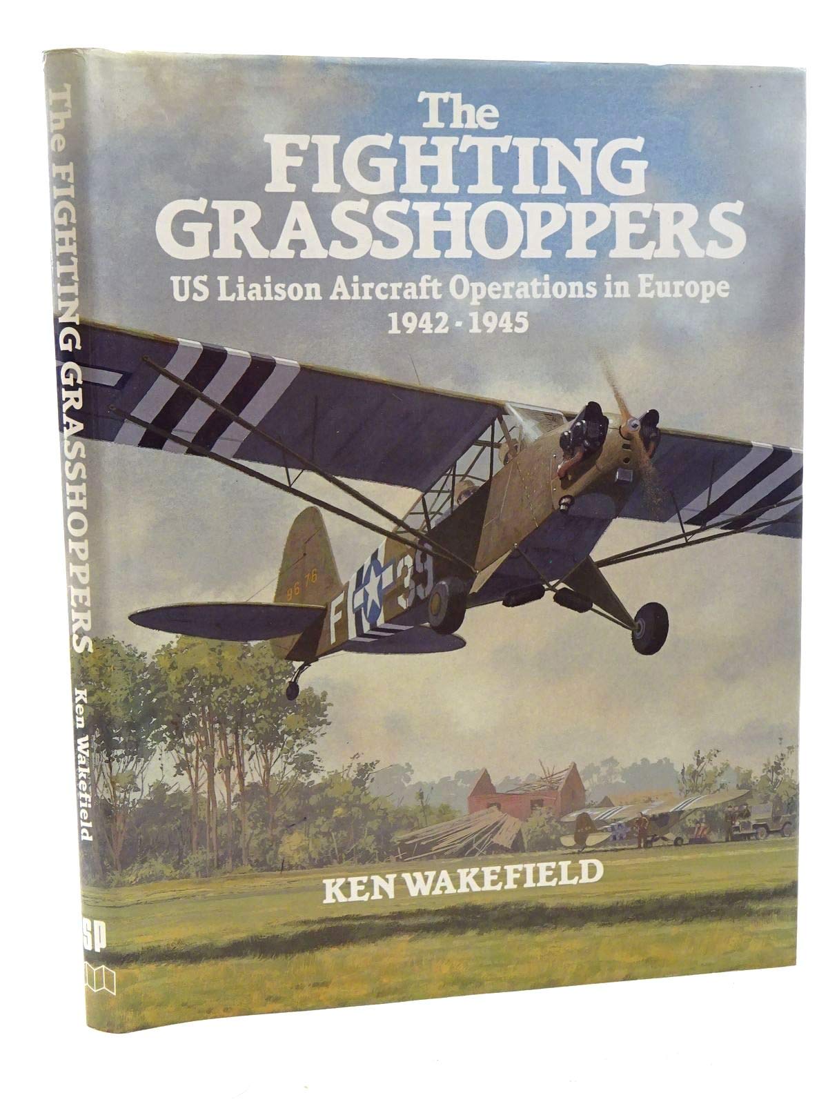 The Fighting Grasshoppers : US Liaison Aircraft Operations in Europe, 19421945,Used