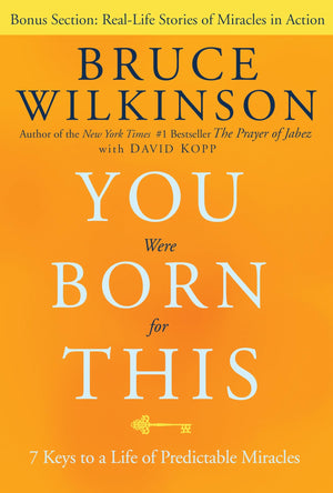 You Were Born for This: Seven Keys to a Life of Predictable Miracles,New