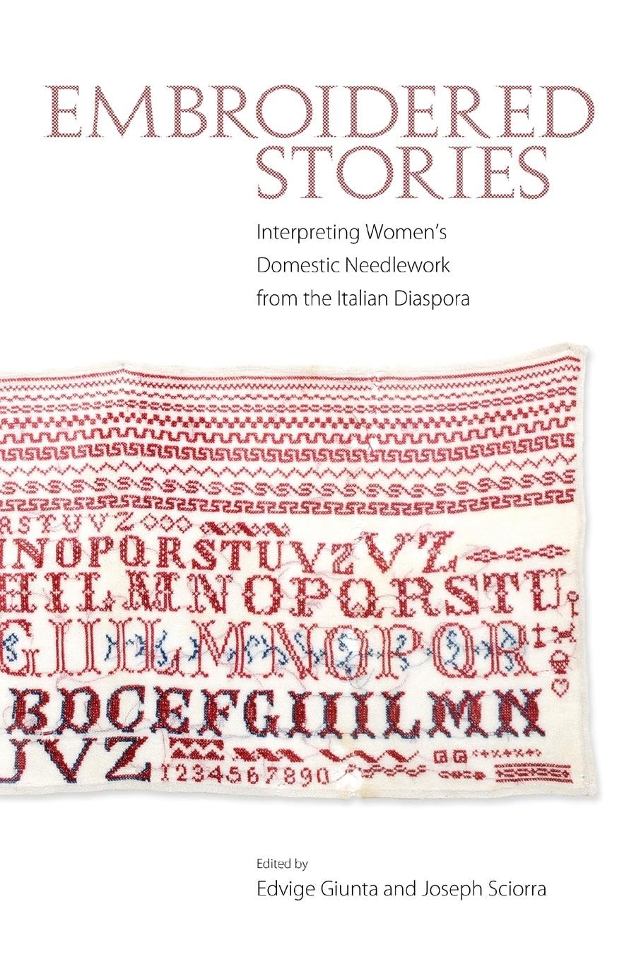 Embroidered Stories: Interpreting Women's Domestic Needlework from the Italian Diaspora,Used