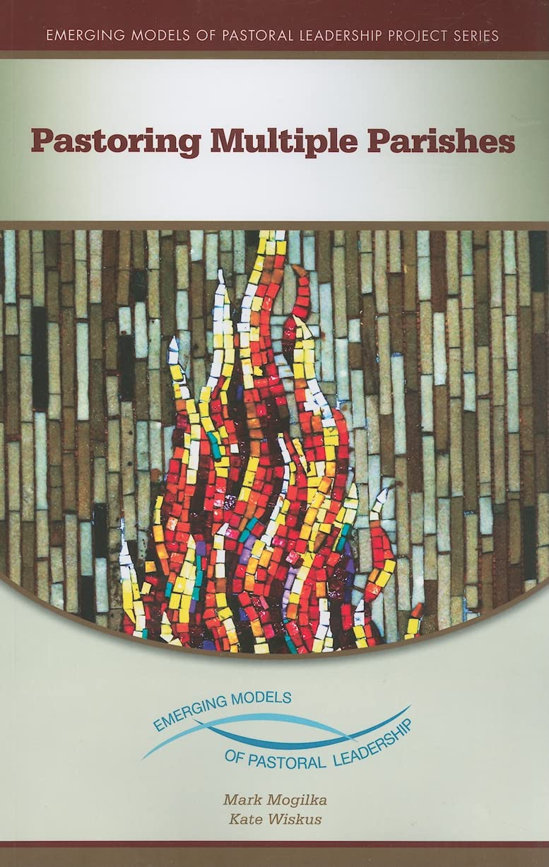Pastoring Multiple Parishes: An Emerging Model Of Pastoral Leadership (Emerging Models Of Pastoral Leadership),New