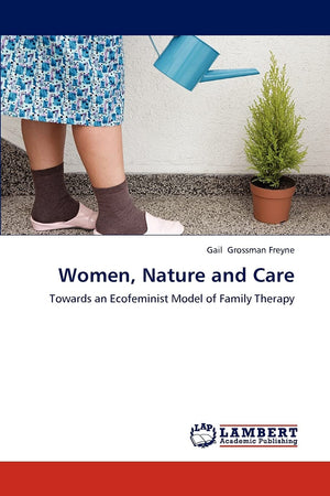 Women, Nature and Care: Towards an Ecofeminist Model of Family Therapy,Used