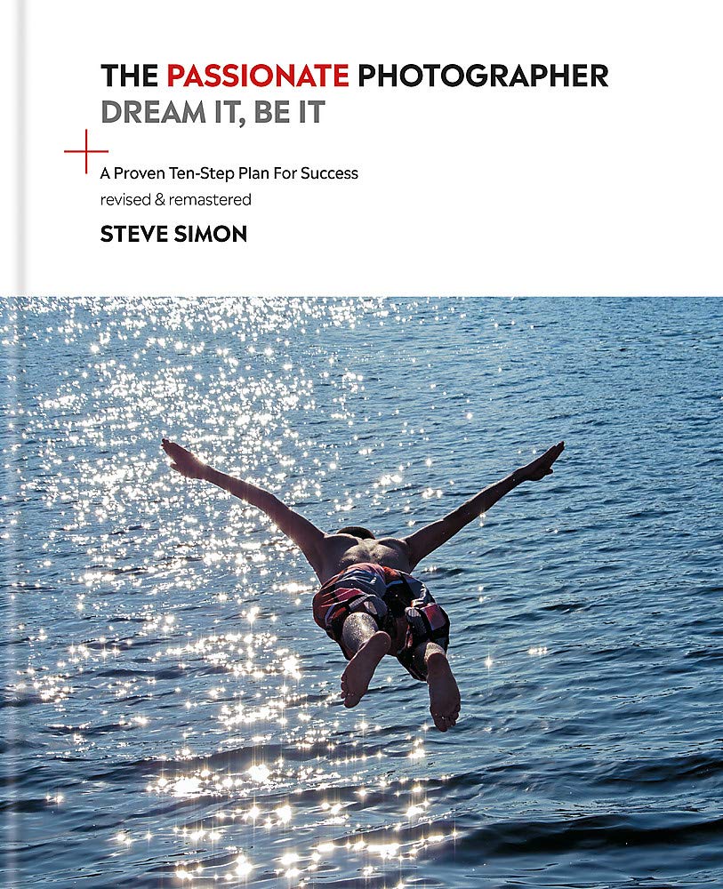 The Passionate Photographer 2Nd Ed: Ten Steps Towards Becoming Great: The Remastered Edition Of The Bestselling Classic Work For