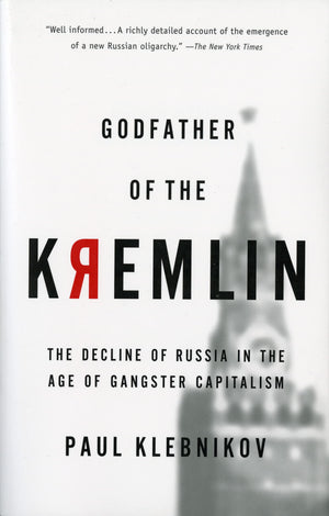 Godfather Of The Kremlin: The Decline Of Russia In The Age Of Gangster Capitalism-new