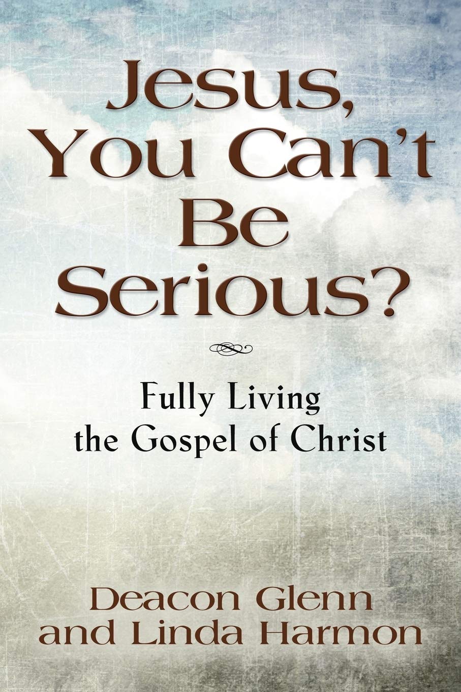 JESUS, YOU CAN'T BE SERIOUS! Fully Living the Gospel of Christ,Used