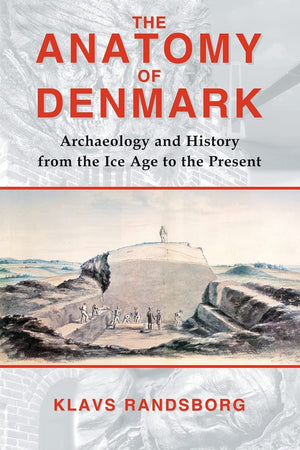 The Anatomy of Denmark: Archaeology and History from the Ice Age to AD 2000,Used