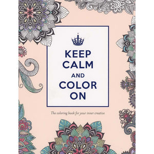 Keep Calm and Color On: The Coloring Book for Your Inner Creative (Adult Coloring Books)