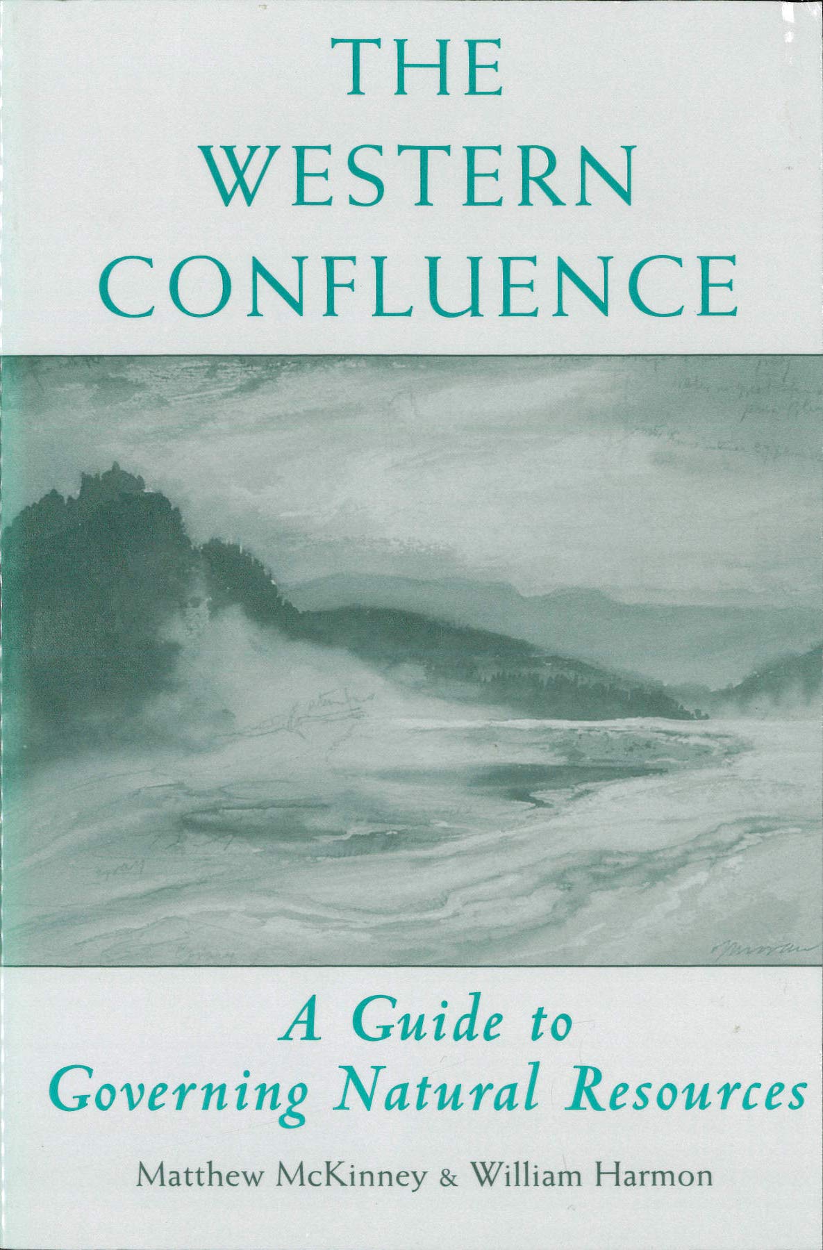 The Western Confluence: A Guide To Governing Natural Resources,Used