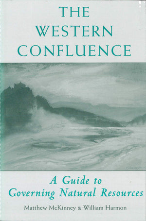 The Western Confluence: A Guide To Governing Natural Resources,Used