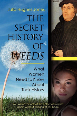 The Secret History of Weeds: What Women Need to Know About Their History,Used