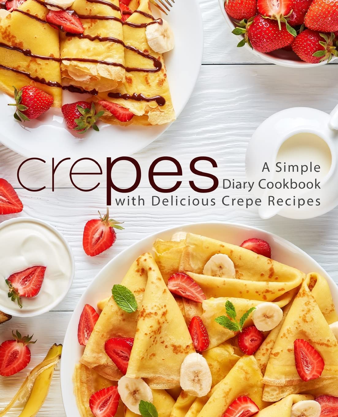 Crepes: A Simple Diary Cookbook with Delicious Crepe Recipes,Used
