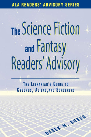 Science Fiction And Fantasy Readers' Advisory: The Librarian'S Guide To Cyborgs, Aliens, And Sorcerers (Ala Readers' Advisory),Used