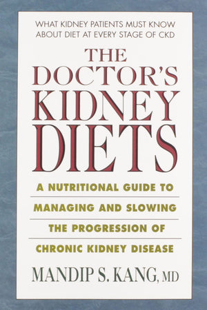 The Doctor'S Kidney Diets: A Nutritional Guide To Managing And Slowing The Progression Of Chronic Kidney Disease