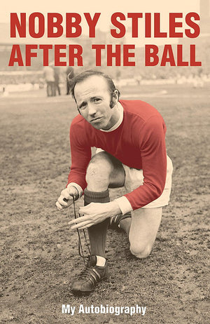 Nobby Stiles : After the Ball  My Autobiography,Used