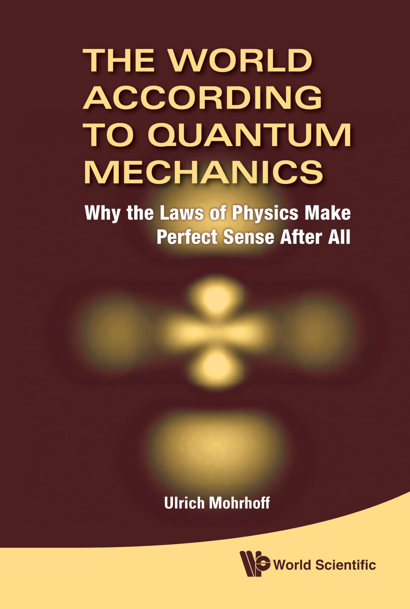 WORLD ACCORDING TO QUANTUM MECHANICS, THE: WHY THE LAWS OF PHYSICS MAKE PERFECT SENSE AFTER ALL,Used