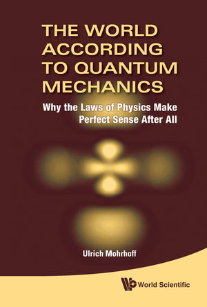 WORLD ACCORDING TO QUANTUM MECHANICS, THE: WHY THE LAWS OF PHYSICS MAKE PERFECT SENSE AFTER ALL,Used