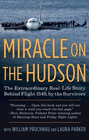 Miracle on the Hudson: The Extraordinary RealLife Story Behind Flight 1549, by the Survivors,New