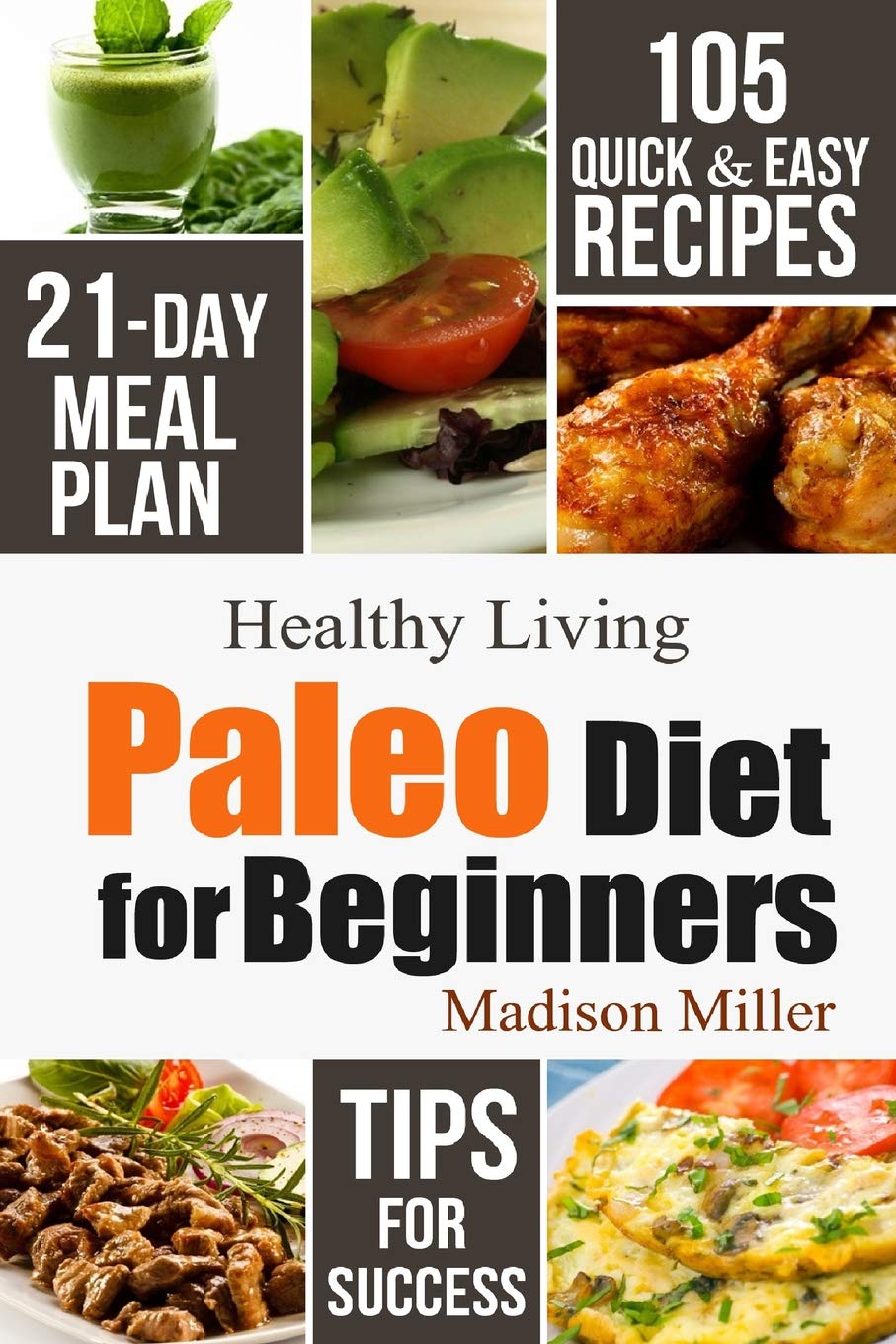 Paleo Diet for Beginners: 105 Quick & Easy Recipes  21Day Meal Plan  Tips for Success (Healthy Living),Used