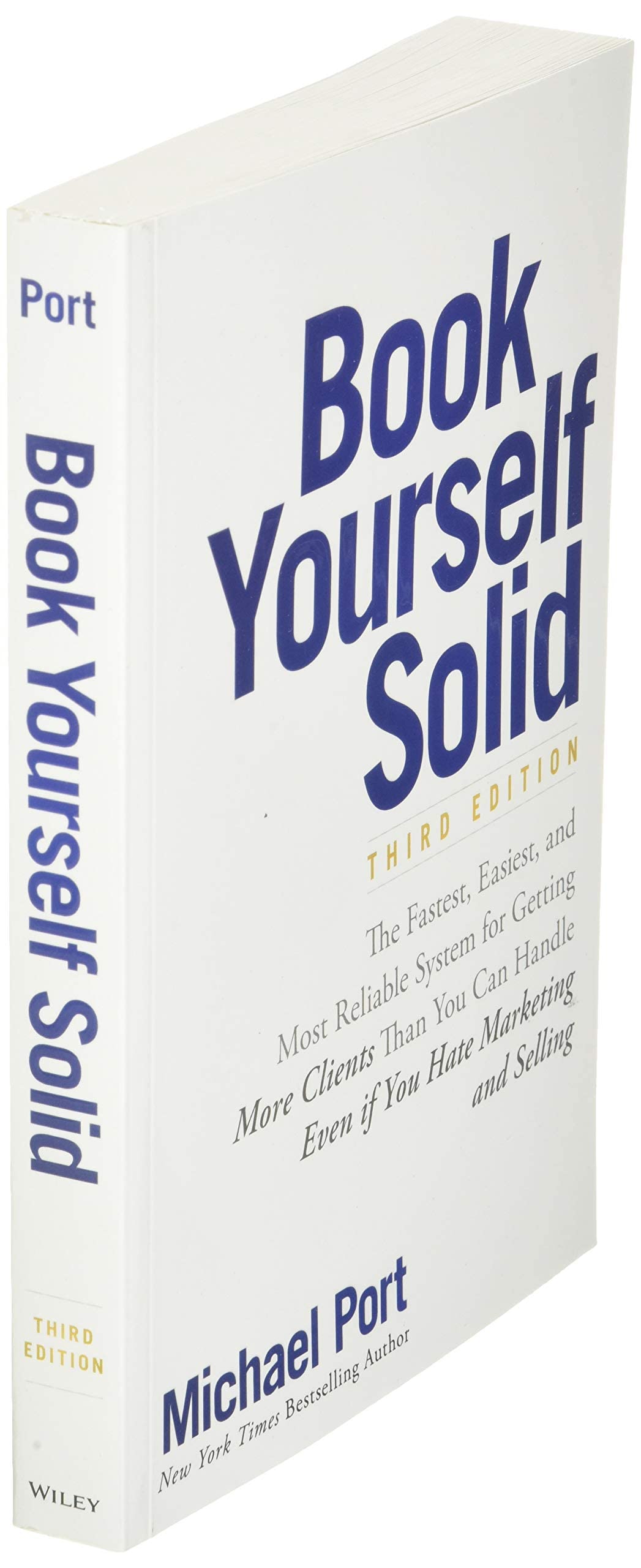 Book Yourself Solid: The Fastest, Easiest, and Most Reliable System for Getting More Clients Than You Can Handle Even if You Hat,New