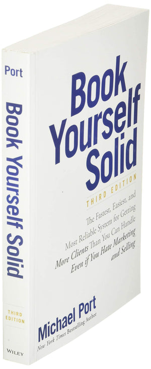 Book Yourself Solid: The Fastest, Easiest, and Most Reliable System for Getting More Clients Than You Can Handle Even if You Hat,New