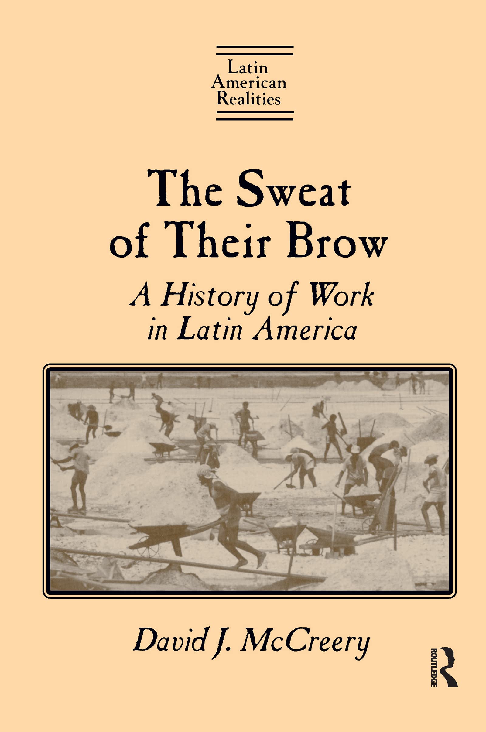 The Sweat of Their Brow: A History of Work in Latin America: A History of Work in Latin America (Latin American Realities (Paper,Used