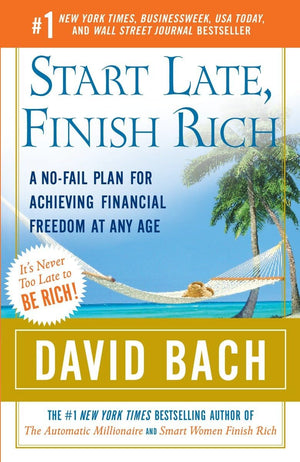 Start Late, Finish Rich: A NoFail Plan for Achieving Financial Freedom at Any Age,New