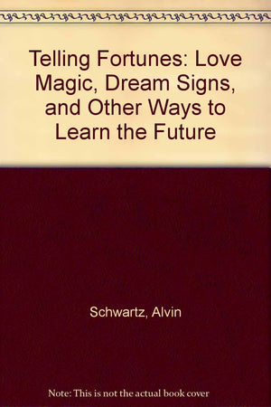 Telling Fortunes: Love Magic, Dream Signs, And Other Ways To Learn The Future,New