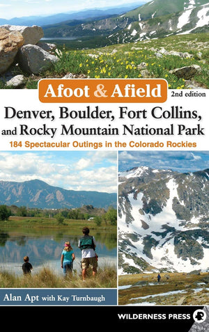 Afoot & Afield: Denver, Boulder, Fort Collins, and Rocky Mountain National Park: 184 Spectacular Outings in the Colorado Rockies,Used