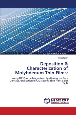 Deposition & Characterization of Molybdenum Thin Films:: using DCPlasma Magnetron Sputtering for Back Contact Application in CI,Used