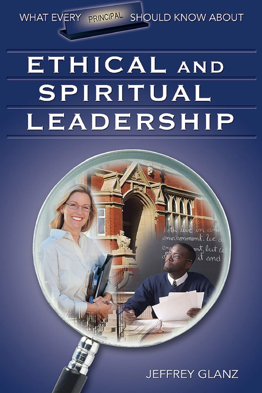 What Every Principal Should Know About Ethical and Spiritual Leadership,New