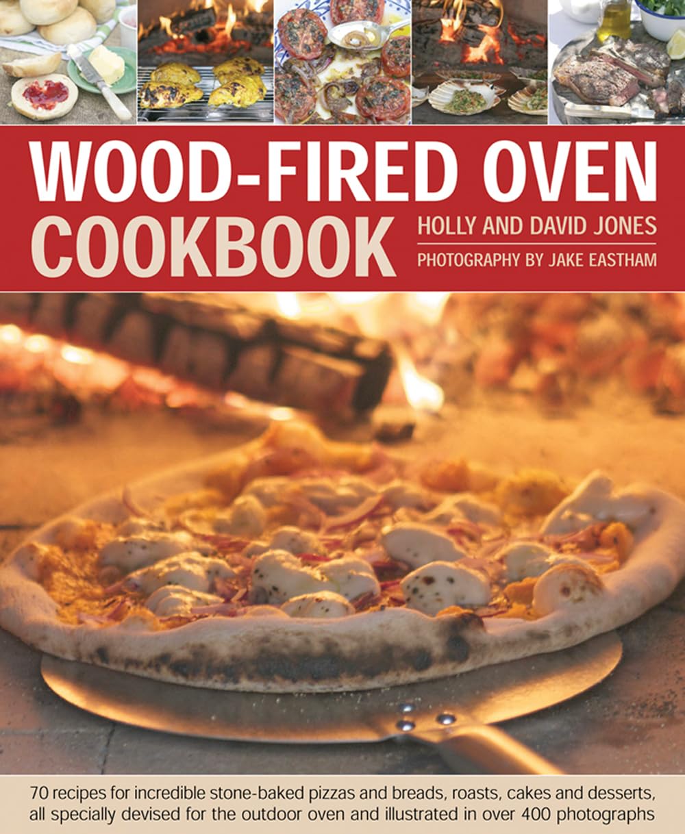 WoodFired Oven Cookbook: 70 Recipes for Incredible StoneBaked Pizzas and Breads, Roasts, Cakes and Desserts, All Specially Dev,New
