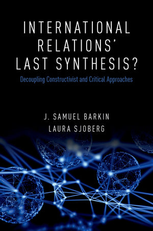 International Relations' Last Synthesis?: Decoupling Constructivist and Critical Approaches,Used