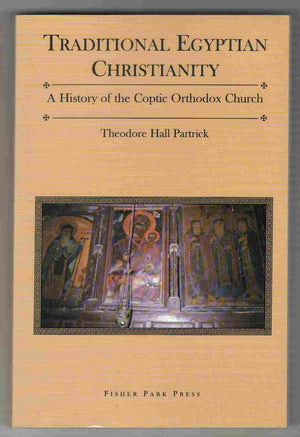 Traditional Egyptian Christianity: A History Of The Coptic Orthodox Church,New