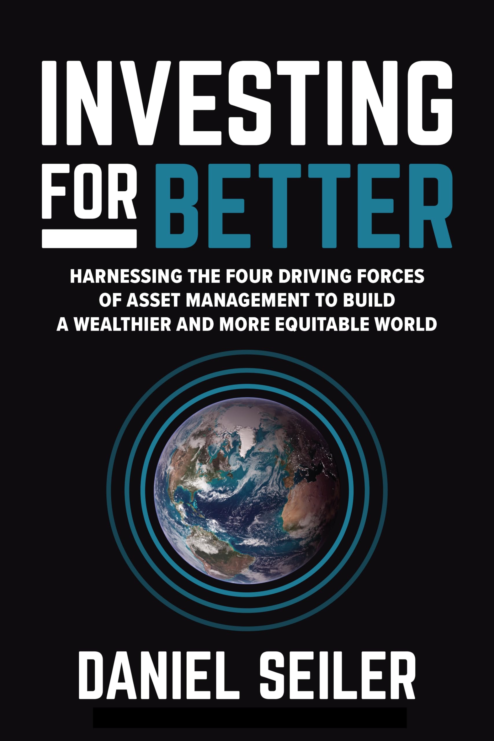 Investing For Better: Harnessing The Four Driving Forces Of Asset Management To Build A Wealthier And More Equitable World,Used