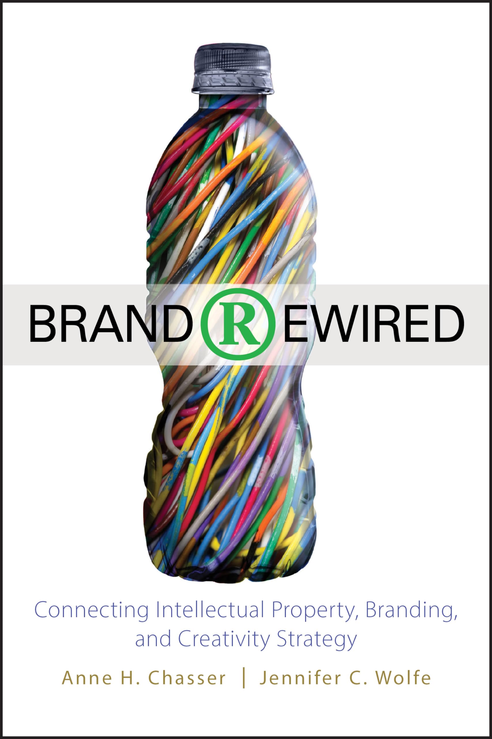 Brand Rewired: Connecting Branding, Creativity, And Intellectual Property Strategy,New