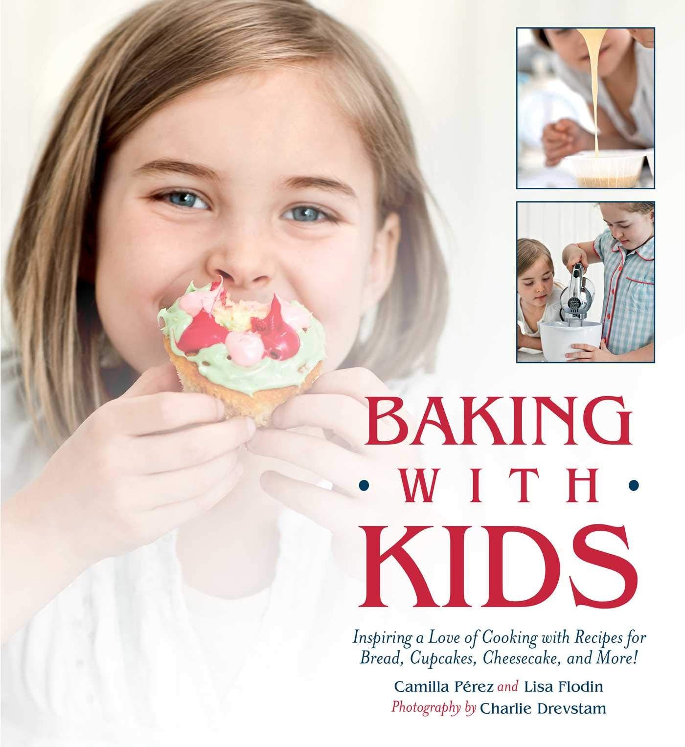 Baking with Kids: Inspiring a Love of Cooking with Recipes for Bread, Cupcakes, Cheesecake, and More!,Used