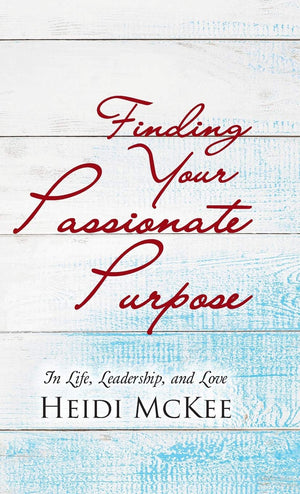 Finding Your Passionate Purpose: In Life, Leadership, and Love,Used