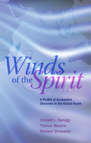 Winds of the Spirit: A Profile of Anabaptist Churches in the Global South,Used