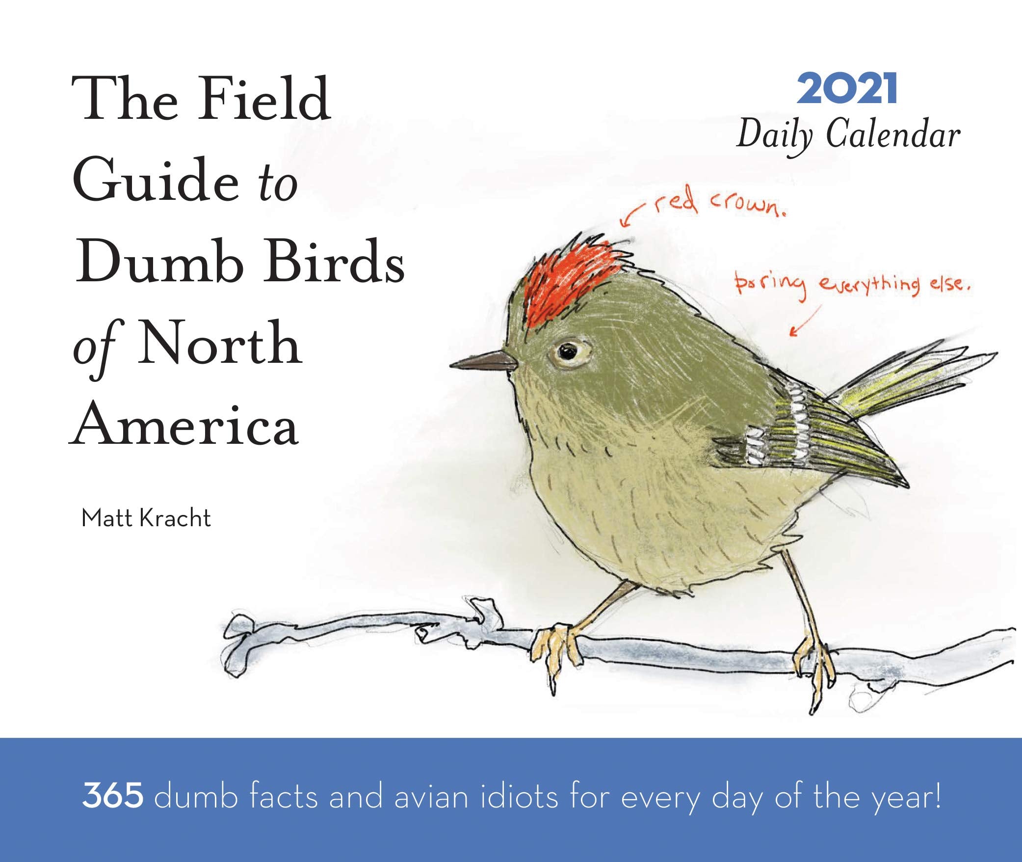 Dumb Birds Of North America 2021 Daily Calendar: (One Page A Day Calendar Of Funny Bird Facts, Humor Daily Calendar About Birds