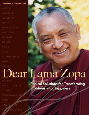Dear Lama Zopa: Radical Solutions For Transforming Problems Into Happiness