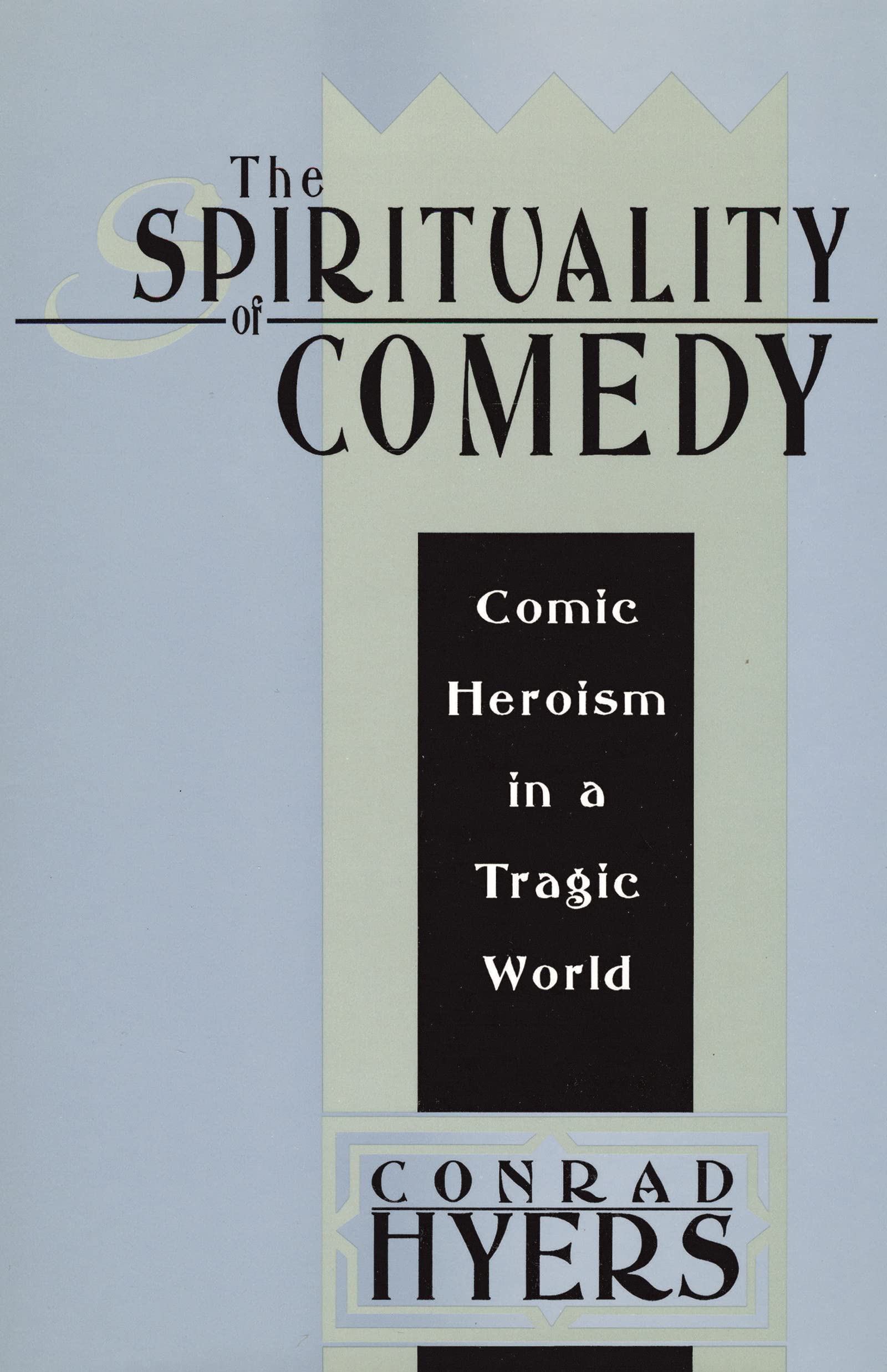 The Spirituality of Comedy: Comic Heroism in a Tragic World,Used