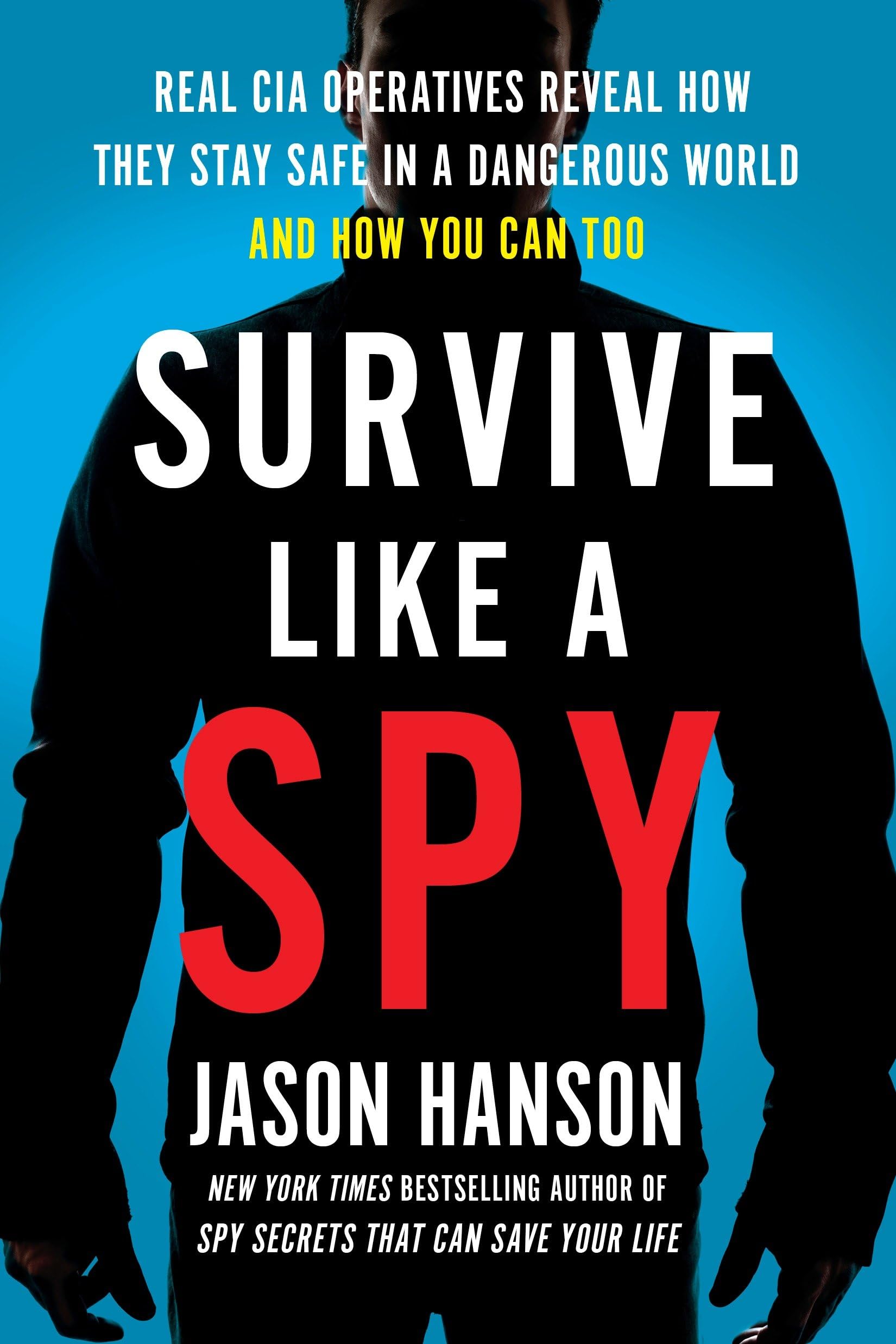 Survive Like a Spy: Real CIA Operatives Reveal How They Stay Safe in a Dangerous World and How You Can Too,Used