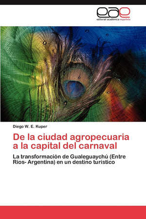 De la ciudad agropecuaria a la capital del carnaval: La transformacin de Gualeguaych (Entre Ros Argentina) en un destino ,Used