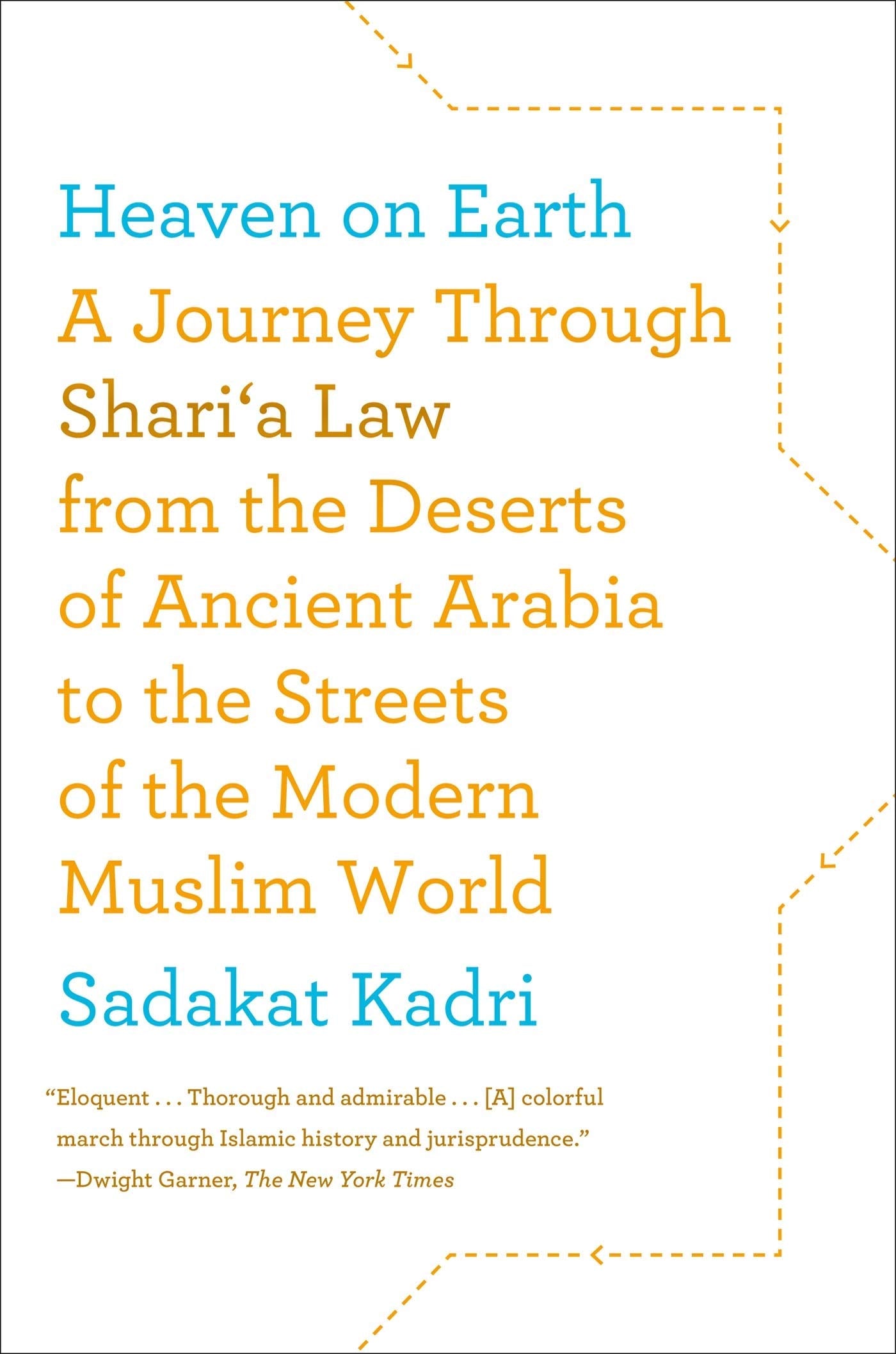 Heaven on Earth: A Journey Through Sharia Law from the Deserts of Ancient Arabia to the Streets of the Modern Muslim World